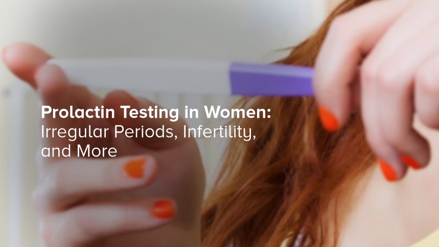 Prolactin Testing in Women: Irregular Periods, Infertility, and More